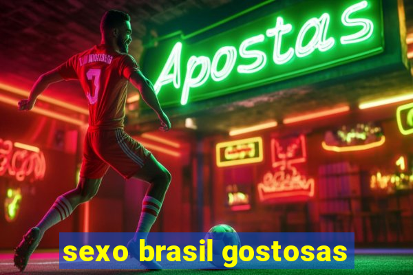 sexo brasil gostosas